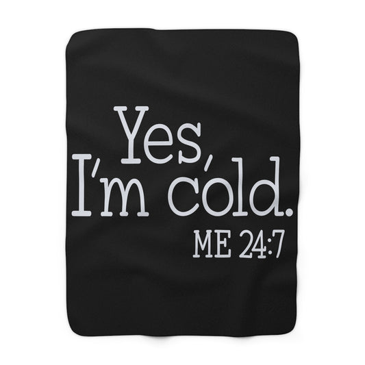 Sherpa Fleece Blanket - Yes, I'm cold. Me 24:7