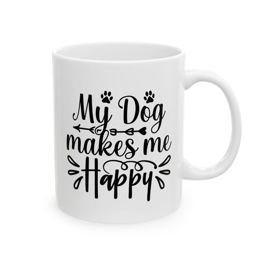 Mug - My Dog Makes Me Happy Ceramic Mug (11oz, 15oz)