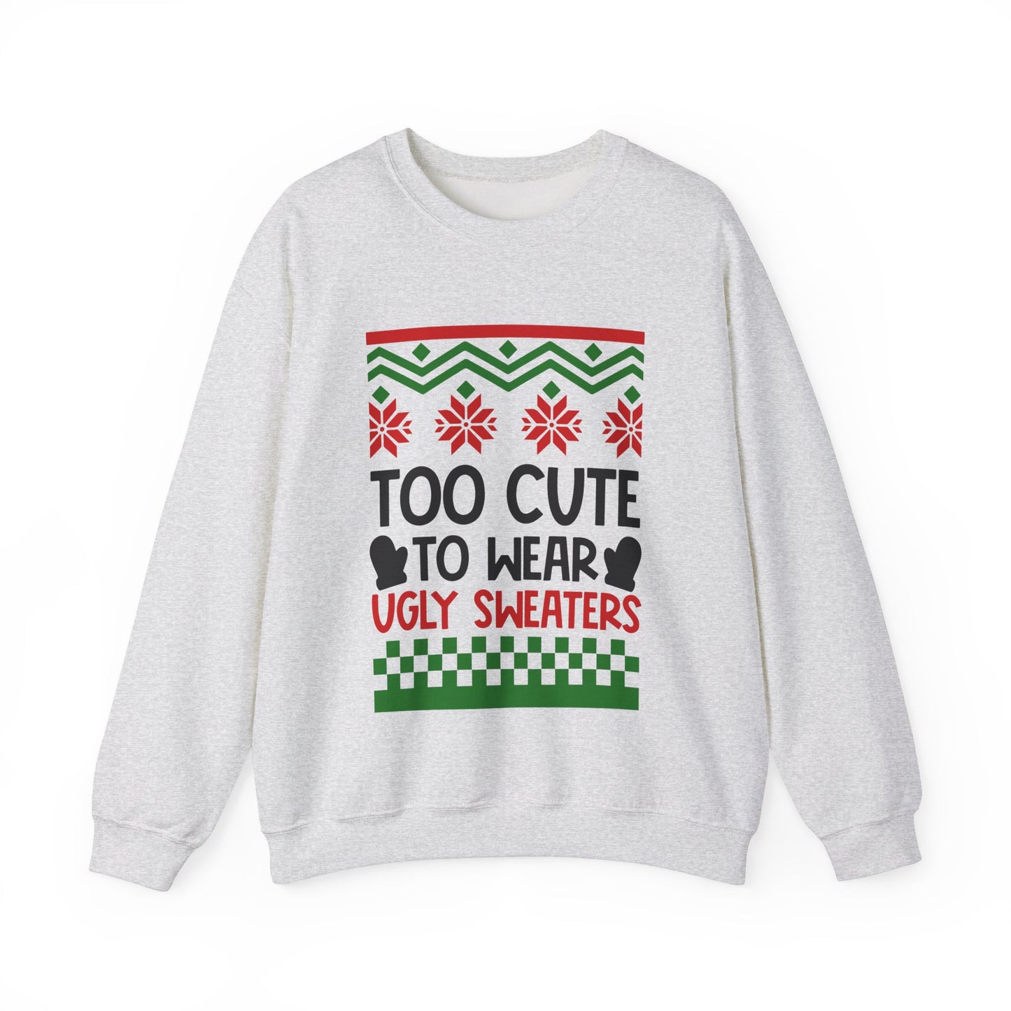 Too cute to wear ugly sweaters Crewneck Sweatshirt