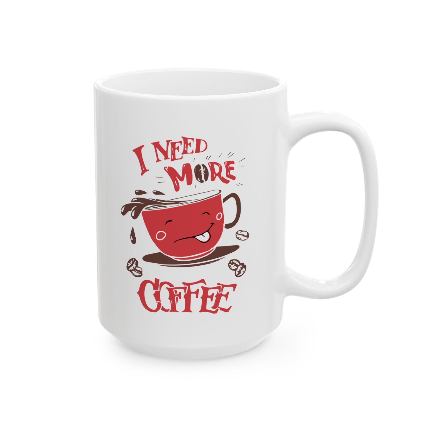 Coffee Mug - I Need More Coffee