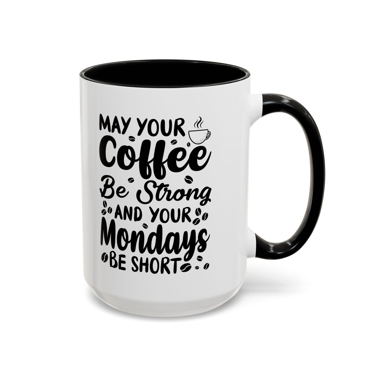 Coffee Mug - May Your Coffee Be Strong 11oz/15oz