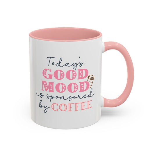 Coffee Mug - Today’s Good Mood is Sponsored by Coffee