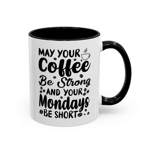 Coffee Mug - May Your Coffee Be Strong 11oz/15oz