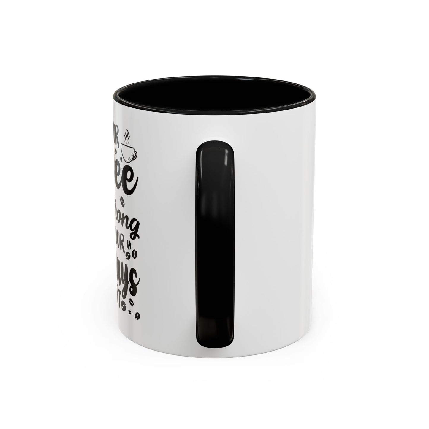 Coffee Mug - May Your Coffee Be Strong 11oz/15oz