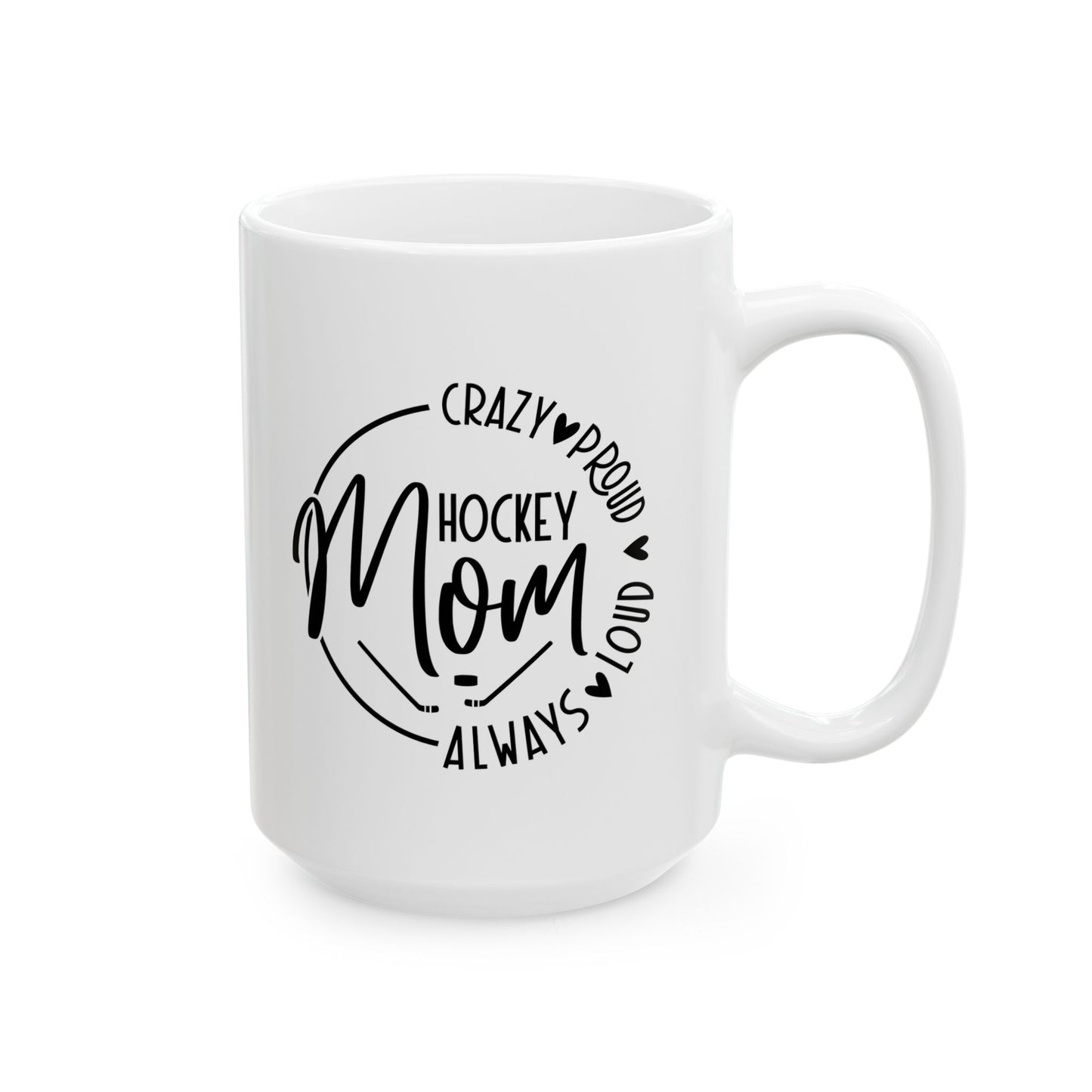 Mug - Hockey Mom Crazy Proud Always Loud Ceramic Mug (11oz, 15oz)