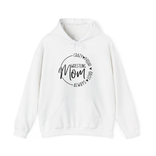 Crazy, Proud, always loud Wrestling Mom Hooded Sweatshirt