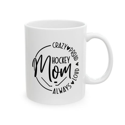 Mug - Hockey Mom Crazy Proud Always Loud Ceramic Mug (11oz, 15oz)