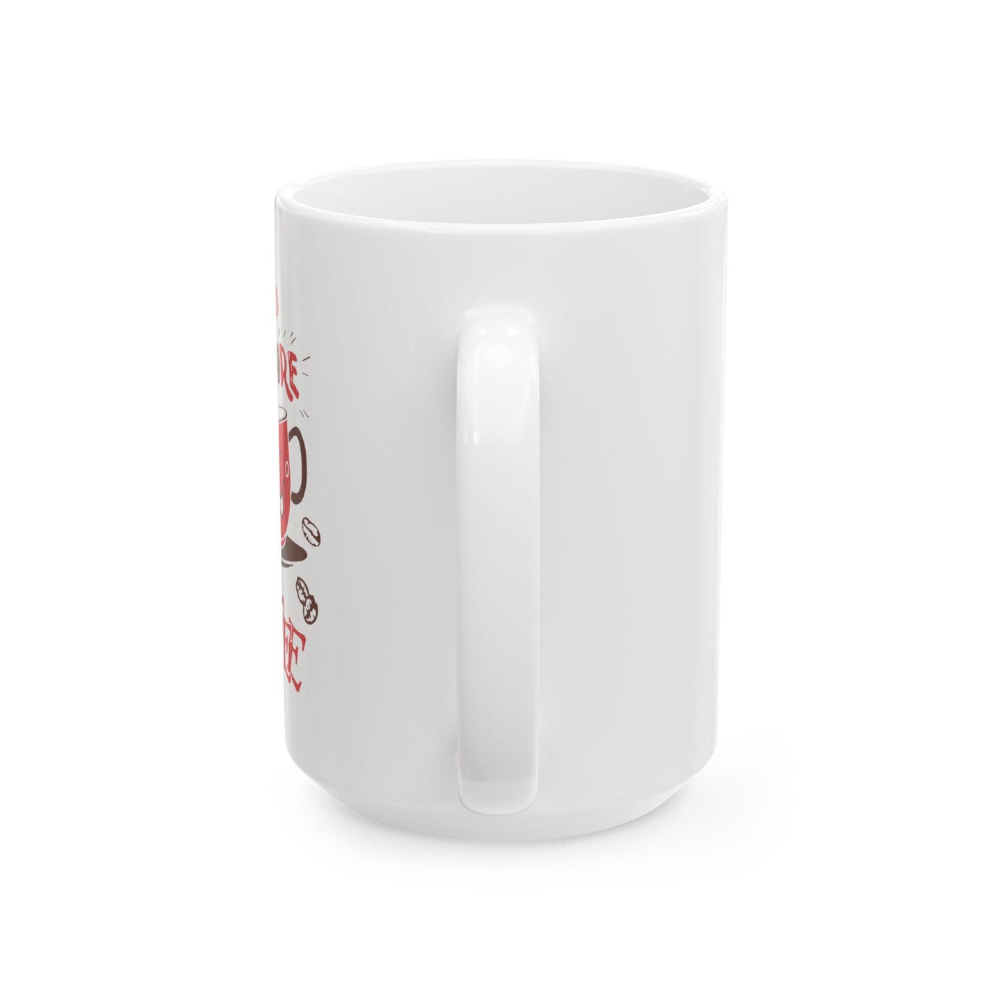 Coffee Mug - I Need More Coffee