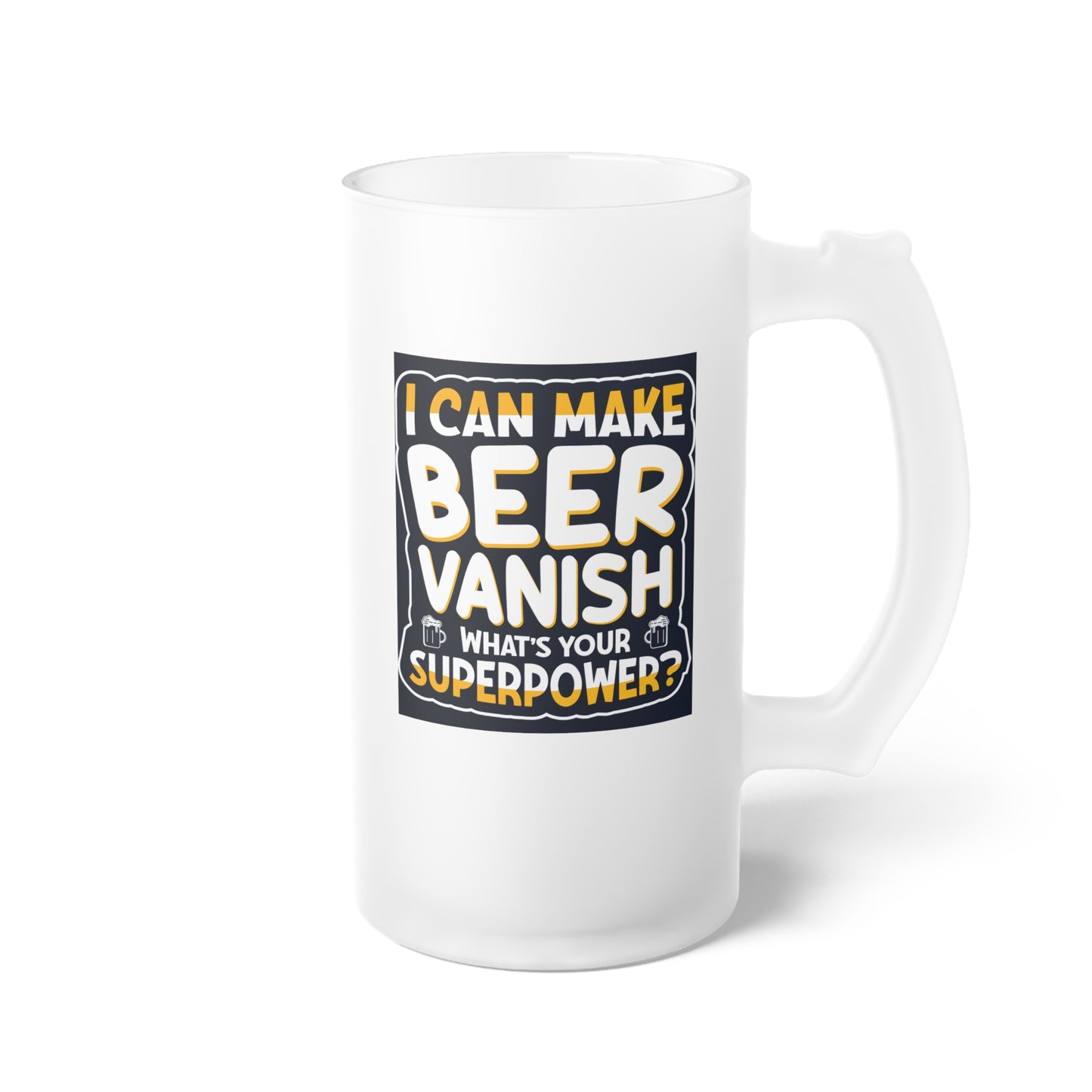 Beer Mug - I Can Make Beer Vanish, What's Your Superpower?