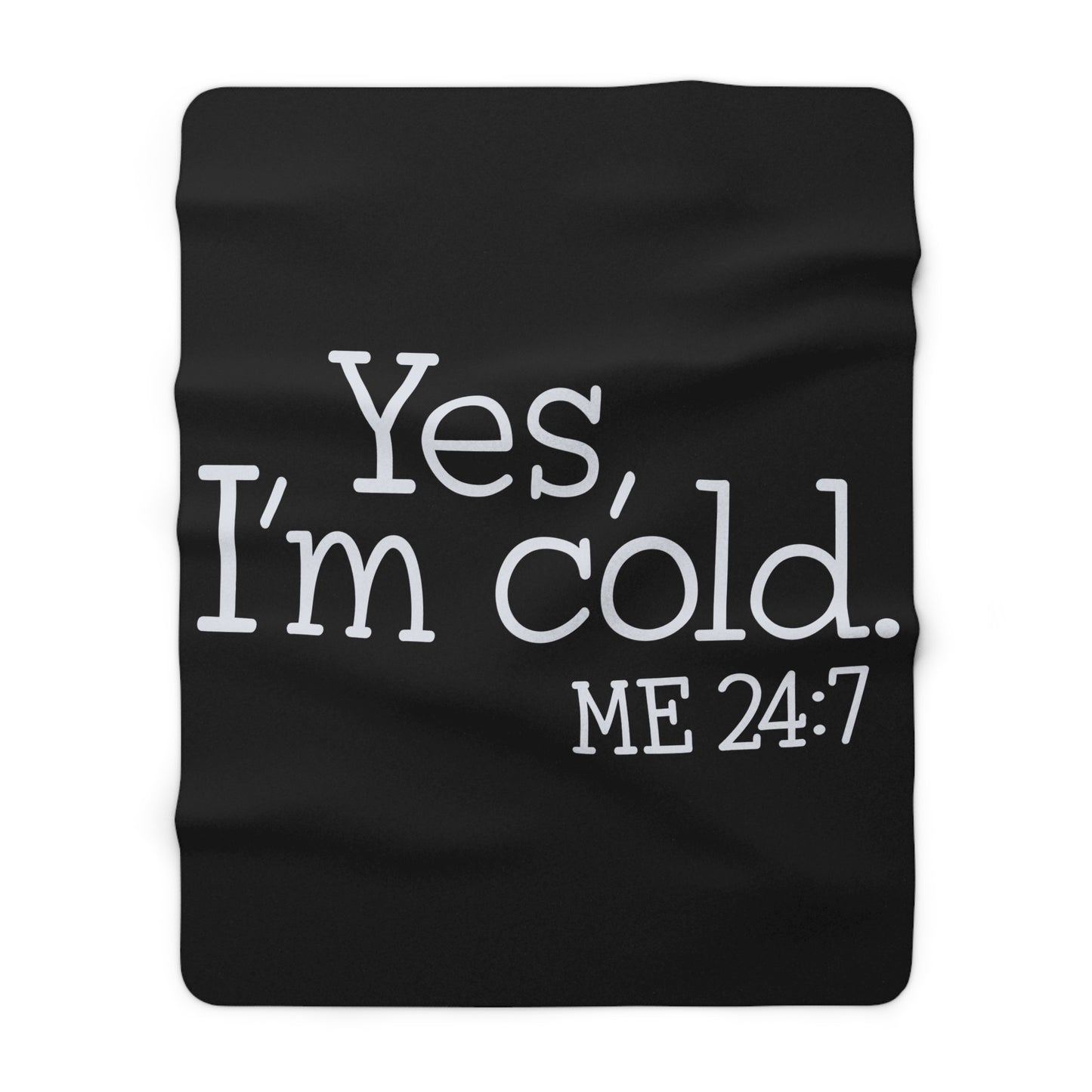 Sherpa Fleece Blanket - Yes, I'm cold. Me 24:7