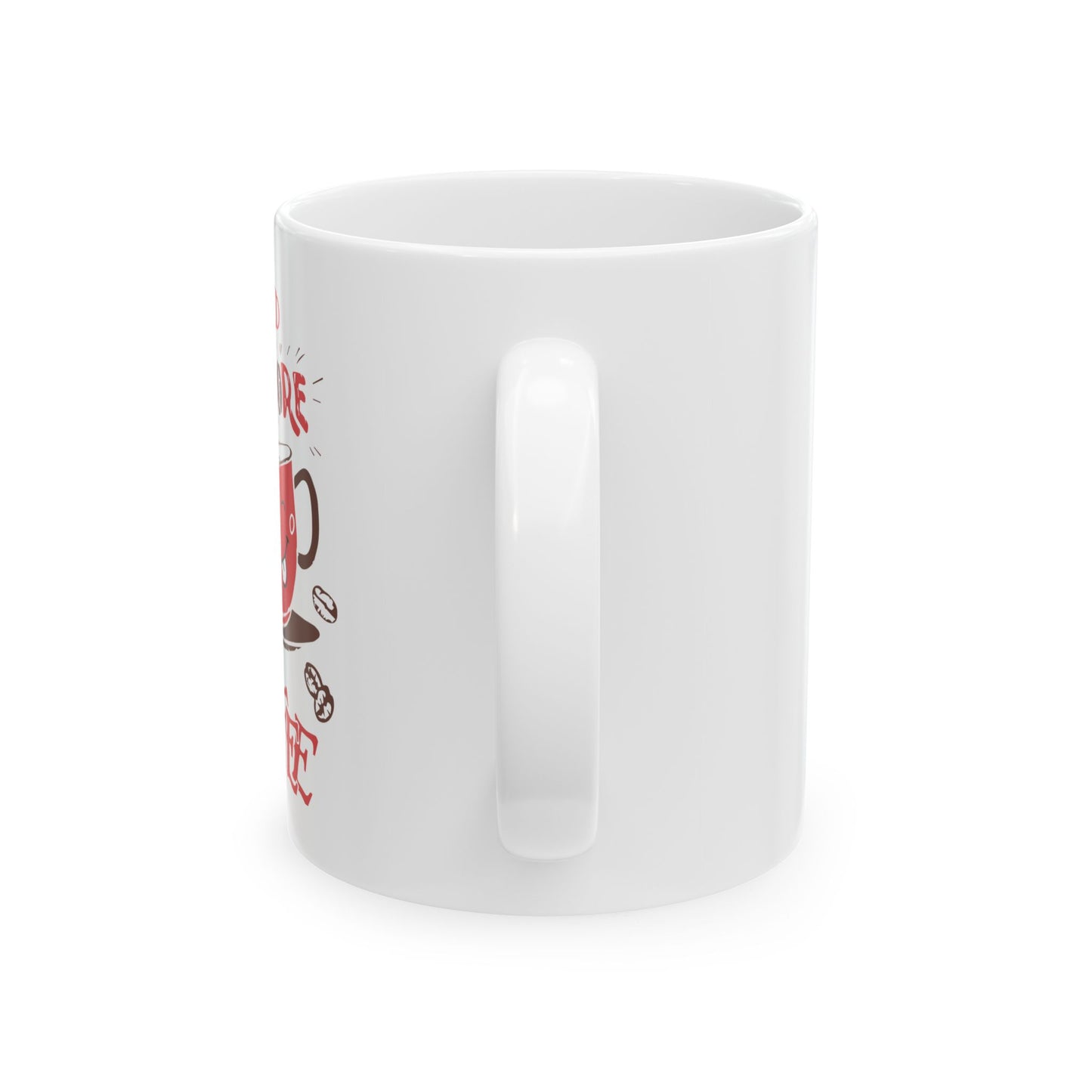 Coffee Mug - I Need More Coffee