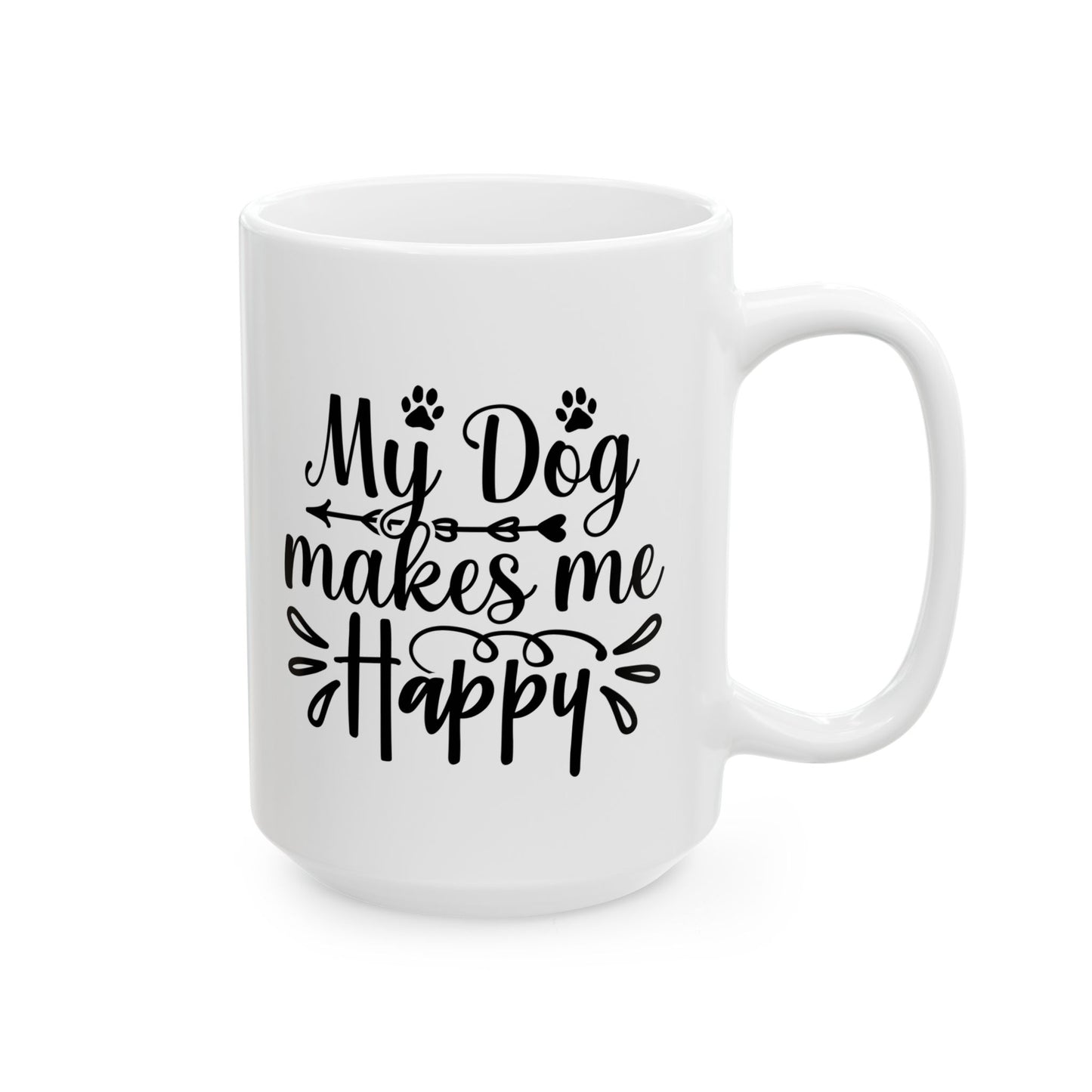 Mug - My Dog Makes Me Happy Ceramic Mug (11oz, 15oz)