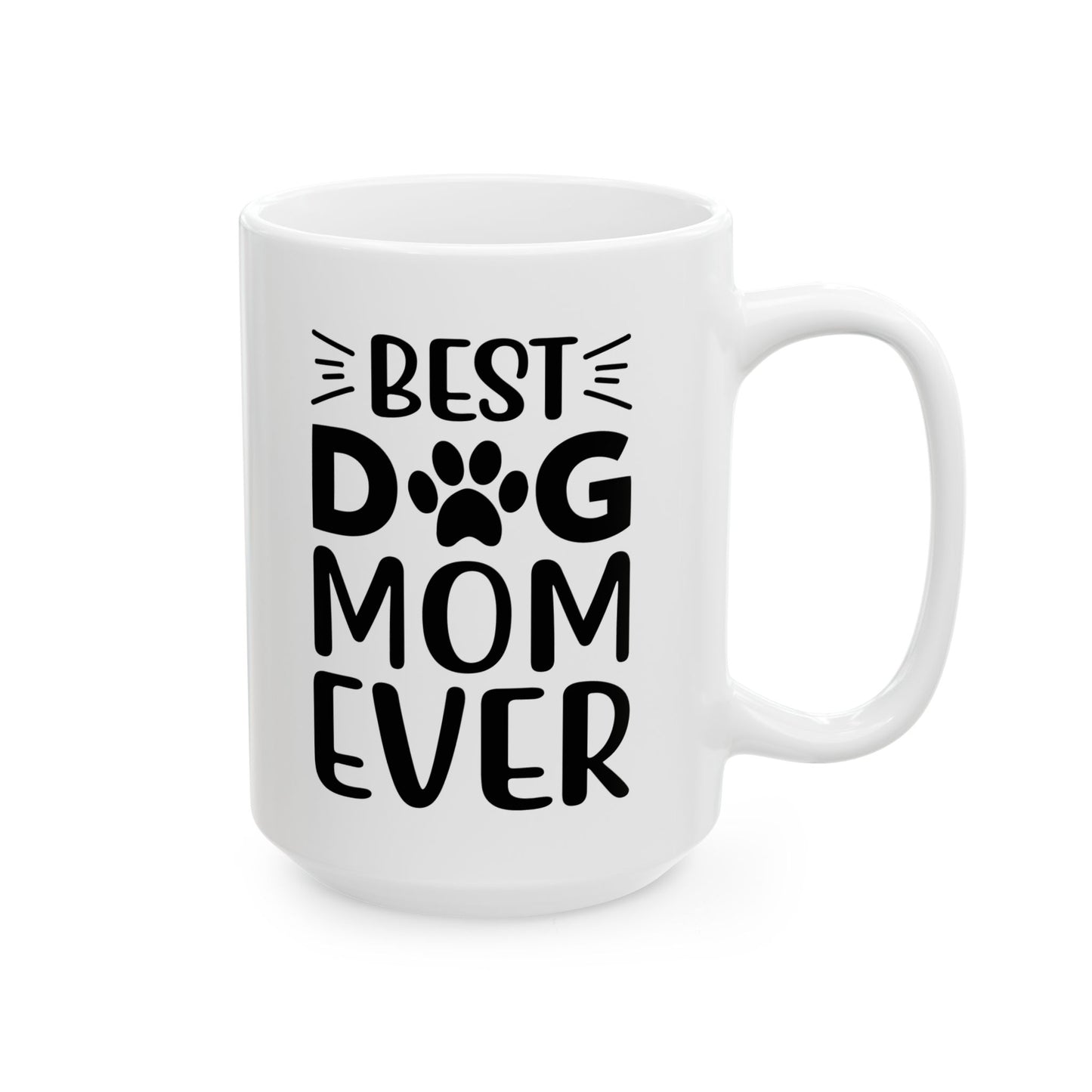 Mug - Best Dog Mom Ever (11oz, 15oz)