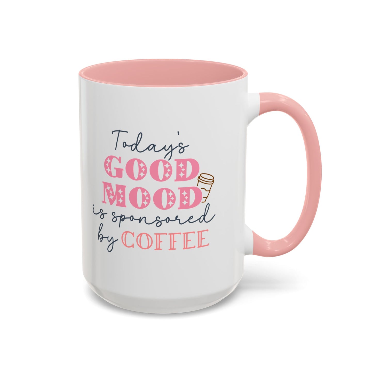 Coffee Mug - Today’s Good Mood is Sponsored by Coffee