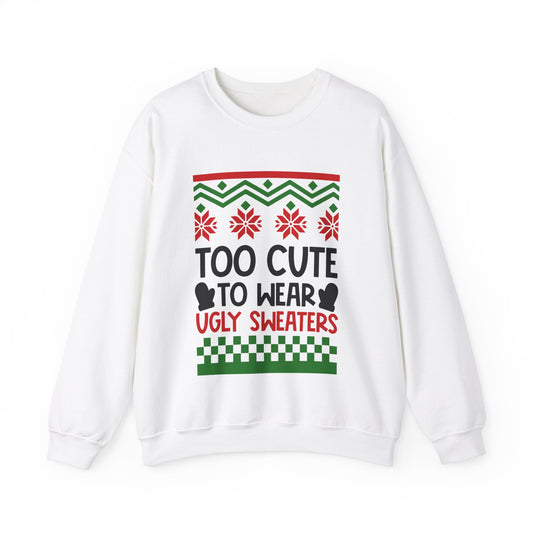 Too cute to wear ugly sweaters Crewneck Sweatshirt