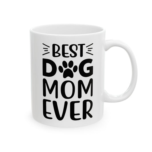 Mug - Best Dog Mom Ever (11oz, 15oz)